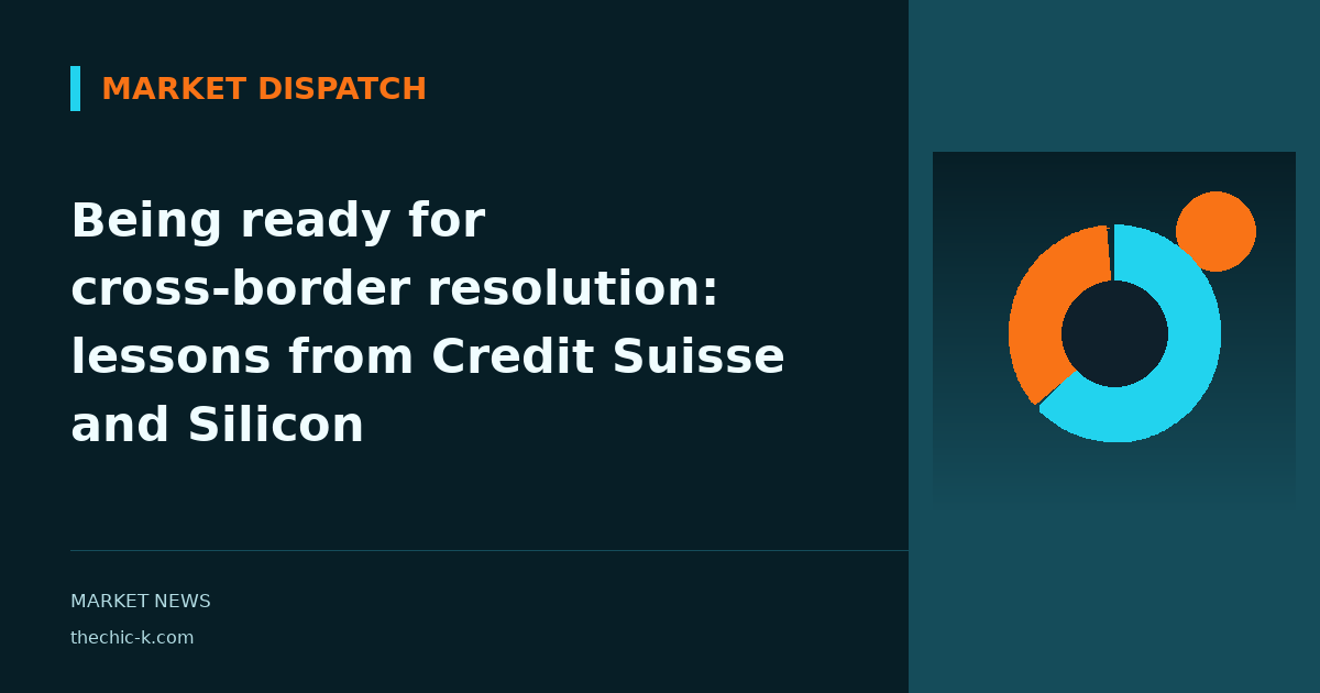 Being ready for cross-border resolution: lessons from Credit Suisse and Silicon